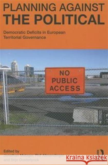 Planning Against the Political: Democratic Deficits in European Territorial Governance Jonathan Metzger Philip Allmendinger Stijn Oosterlynck 9780415827706