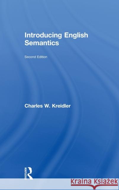 Introducing English Semantics Charles W. Kreidler 9780415828048 Routledge