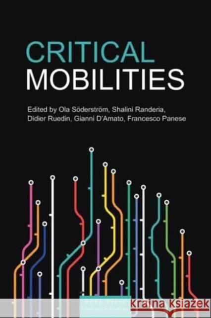 Critical Mobilities Ola Soderstrom Didier Ruedin Shalini Randeria 9780415828161 Routledge