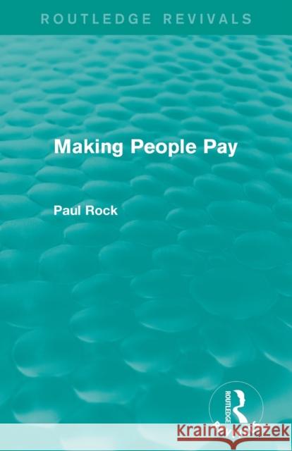 Making People Pay (Routledge Revivals) Paul Rock   9780415828321