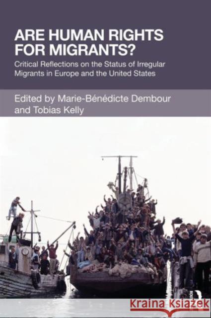Are Human Rights for Migrants?: Critical Reflections on the Status of Irregular Migrants in Europe and the United States Dembour, Marie-Benedicte 9780415828451