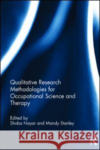 Qualitative Research Methodologies for Occupational Science and Therapy Shoba Nayar Mandy Stanley 9780415828673 Routledge