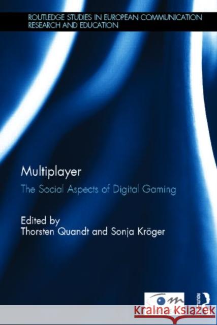 Multiplayer: The Social Aspects of Digital Gaming Quandt, Thorsten 9780415828857 Routledge