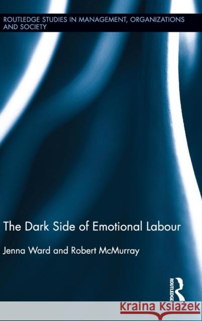 The Dark Side of Emotional Labour Jenna Ward Robert McMurray  9780415829045 Taylor and Francis