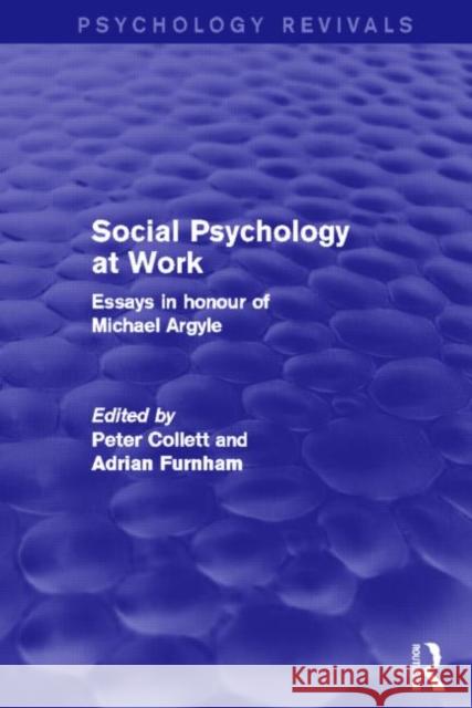 Social Psychology at Work (Psychology Revivals): Essays in Honour of Michael Argyle Collett, Peter 9780415829120