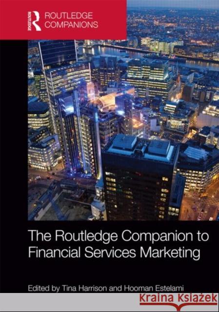 The Routledge Companion to Financial Services Marketing Tina Harrison Hooman Estelami 9780415829144 Routledge