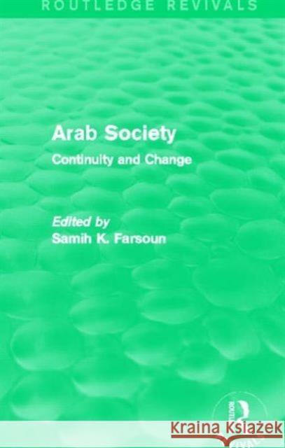 Arab Society (Routledge Revivals): Continuity and Change Farsoun, Samih 9780415829168