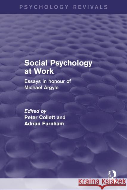 Social Psychology at Work: Essays in Honour of Michael Argyle Collett, Peter 9780415829175 Routledge