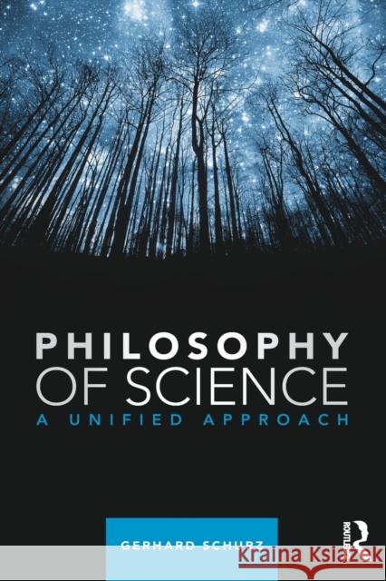 Philosophy of Science: A Unified Approach Schurz, Gerhard 9780415829366 0