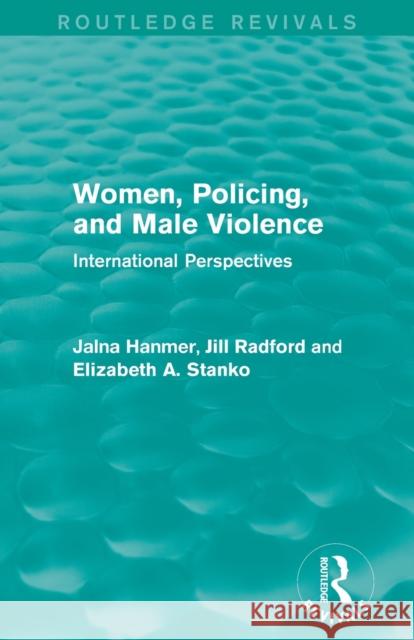 Women, Policing, and Male Violence (Routledge Revivals): International Perspectives Hanmer, Jalna 9780415829397