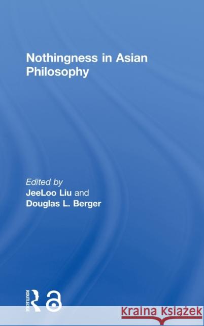 Nothingness in Asian Philosophy Jeeloo Liu Douglas Berger 9780415829434