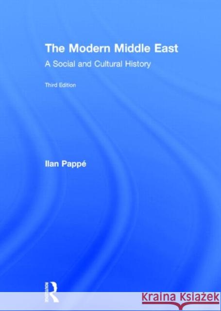 The Modern Middle East: A Social and Cultural History Pappé, Ilan 9780415829502 Routledge