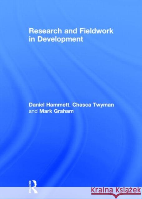 Research and Fieldwork in Development Daniel Hammett Chasca Twyman Mark Graham 9780415829564 Routledge