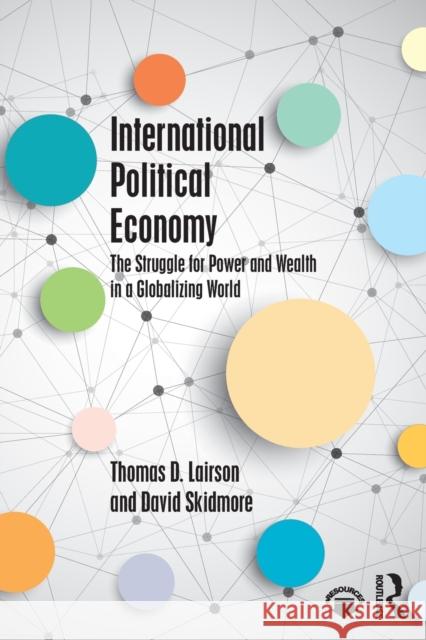 International Political Economy: The Struggle for Power and Wealth in a Globalizing World Lairson, Thomas D. 9780415829618