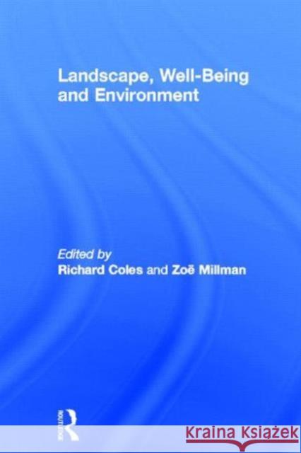 Landscape, Well-Being and Environment Richard Coles Zoe Millman 9780415829984 Routledge