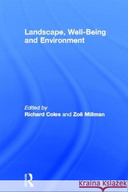 Landscape, Well-Being and Environment Richard Coles Zoe Millman 9780415829984