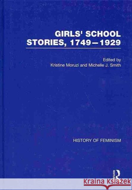 Girls' School Stories, 1749-1929 Kristine Moruzi Michelle J. Smith 9780415830409 Routledge