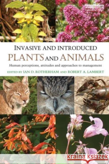 Invasive and Introduced Plants and Animals: Human Perceptions, Attitudes and Approaches to Management Rotherham, Ian D. 9780415830690 0