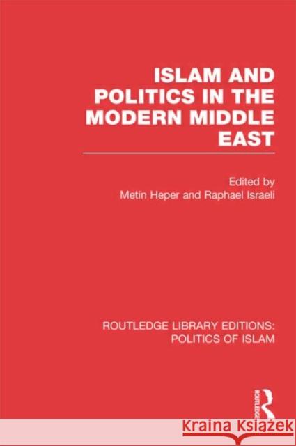 Islam and Politics in the Modern Middle East (Rle Politics of Islam) Heper, Metin 9780415830744 Routledge