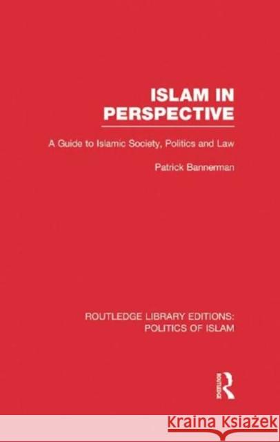 Islam in Perspective (RLE Politics of Islam): A Guide to Islamic Society, Politics and Law Bannerman, Patrick 9780415830775 Routledge