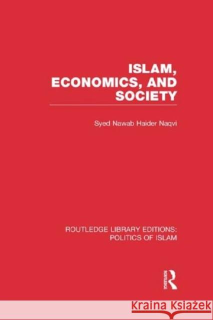 Islam, Economics, and Society (Rle Politics of Islam) Naqvi, Syed Nawab Haider 9780415830799