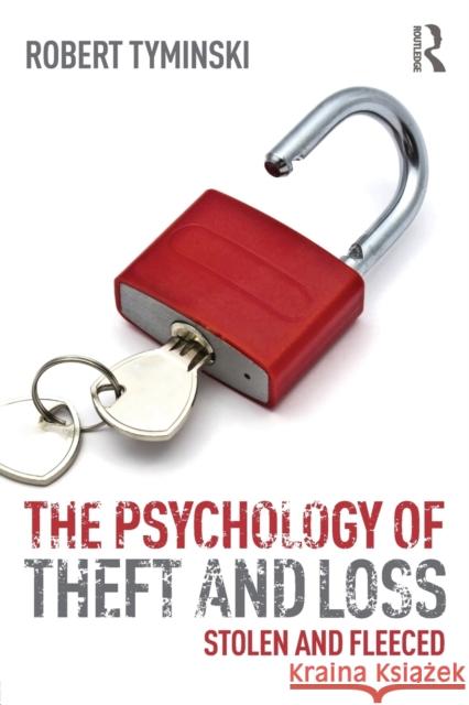 The Psychology of Theft and Loss: Stolen and Fleeced Tyminski, Robert 9780415830898 Taylor & Francis