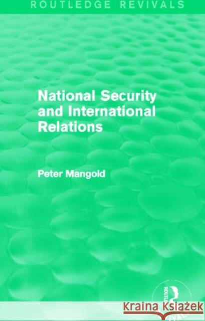 National Security and International Relations (Routledge Revivals) Mangold, Peter 9780415830997 Routledge