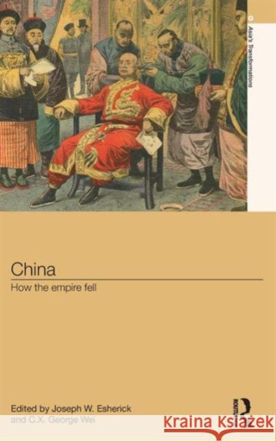 China: How the Empire Fell Esherick, Joseph 9780415831017 Routledge