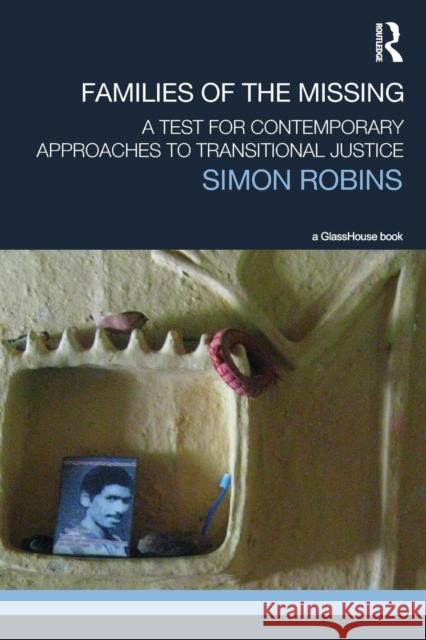 Families of the Missing: A Test for Contemporary Approaches to Transitional Justice Simon Robins (University of York York Un   9780415831024 Taylor & Francis Ltd