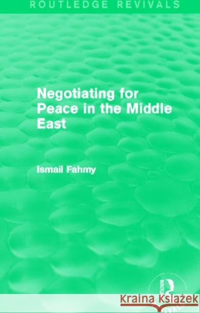 Negotiating for Peace in the Middle East Ismail Fahmy 9780415831123