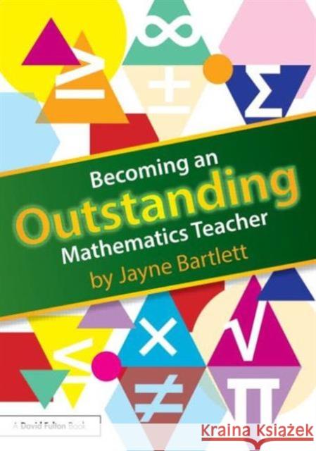 Becoming an Outstanding Mathematics Teacher Jayne Bartlett 9780415831147 0