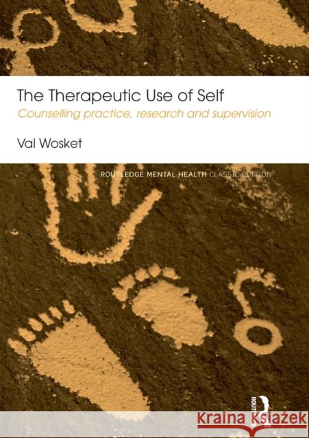 The Therapeutic Use of Self: Counselling Practice, Research and Supervision Val Wosket 9780415831475 Taylor & Francis Ltd