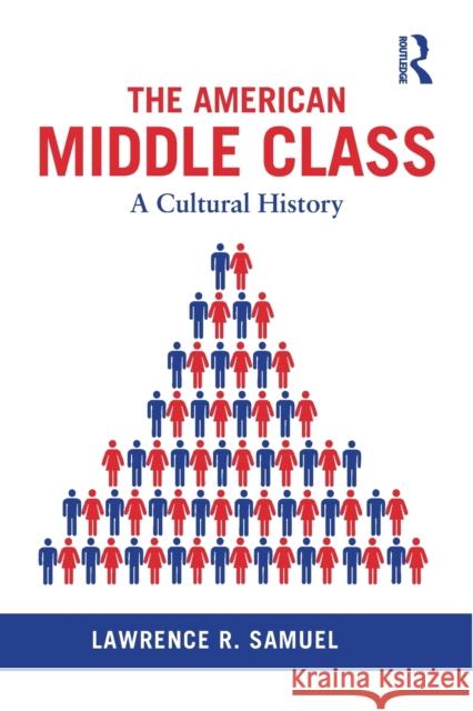 The American Middle Class: A Cultural History Samuel, Lawrence R. 9780415831871