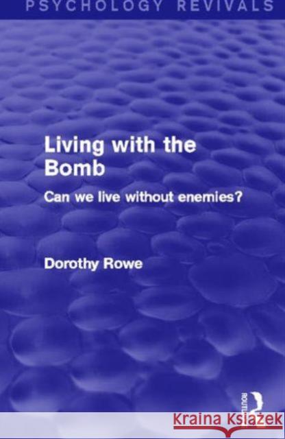 Living with the Bomb: Can We Live Without Enemies? Rowe, Dorothy 9780415831901