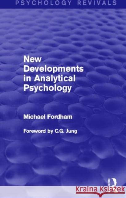 New Developments in Analytical Psychology (Psychology Revivals) Michael Fordham 9780415832007