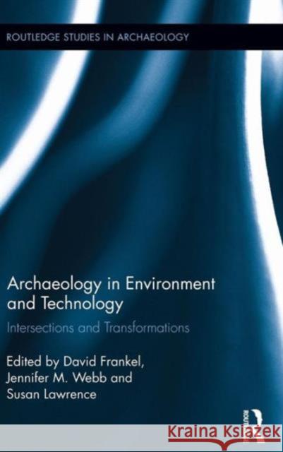 Archaeology in Environment and Technology: Intersections and Transformations Frankel, David 9780415832014 Routledge