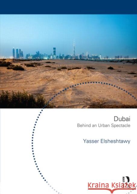 Dubai: Behind an Urban Spectacle Yasser Elsheshtawy 9780415832212 0