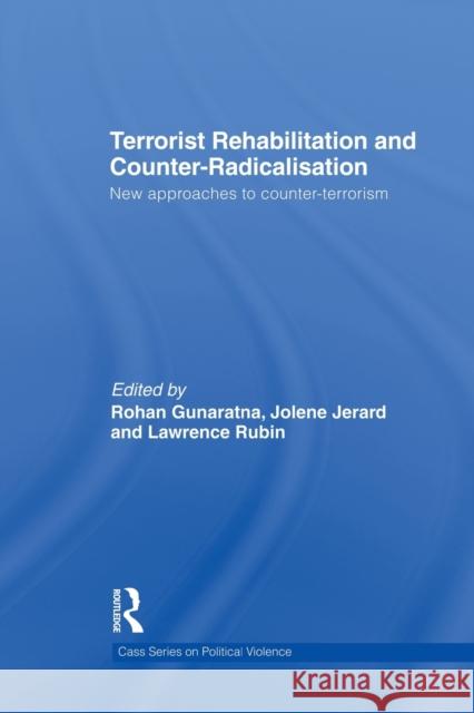 Terrorist Rehabilitation and Counter-Radicalisation: New Approaches to Counter-Terrorism Rubin, Lawrence 9780415832274