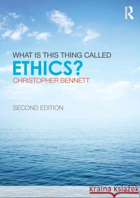 What Is This Thing Called Ethics? Bennett, Christopher 9780415832335
