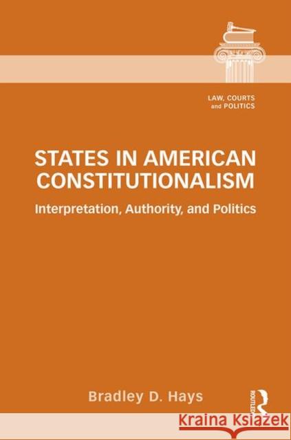 Federal Constitutionalism: State Legislatures in Constitutional Politics Bradley D. Hays 9780415832397 Routledge