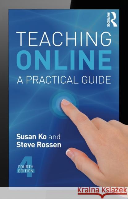 Teaching Online: A Practical Guide Susan Ko Steve Rossen 9780415832434 Routledge