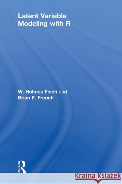 Latent Variable Modeling with R W. Holmes Finch Brian F. French 9780415832441