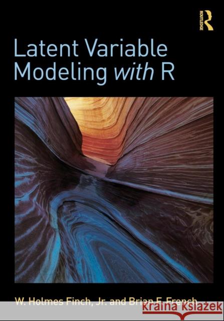 Latent Variable Modeling with R W. Holmes Finch Brian F. French 9780415832458 Routledge