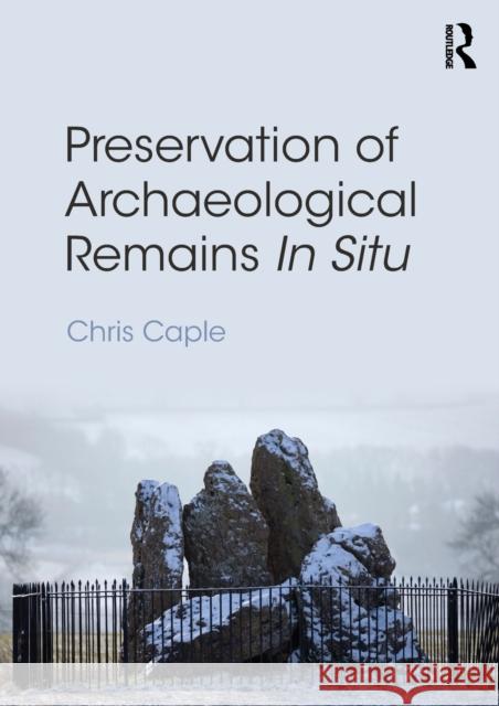 Preservation of Archaeological Remains in Situ Chris Caple 9780415832540 Routledge
