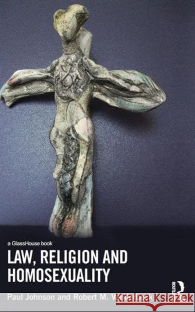 Law, Religion and Homosexuality Paul Johnson Robert Vanderbeck 9780415832687 Routledge