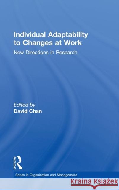 Individual Adaptability to Changes at Work: New Directions in Research Chan, David 9780415832908 Routledge