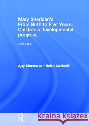 Mary Sheridan's from Birth to Five Years: Children's Developmental Progress: Children's Developmental Progress Sharma, Ajay 9780415833530