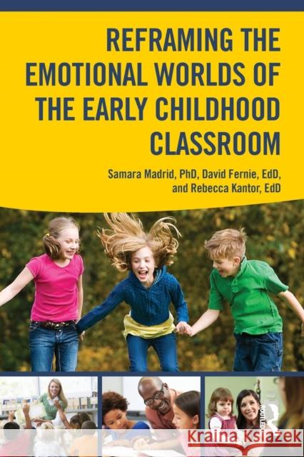 Reframing the Emotional Worlds of the Early Childhood Classroom Samara Madrid David Fernie Rebecca Kantor 9780415833851 Routledge