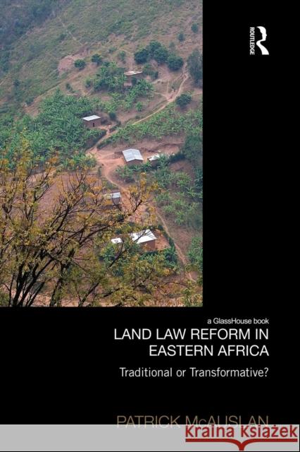 Land Law Reform in Eastern Africa : Traditional or Transformative? Patrick McAuslan 9780415833912 