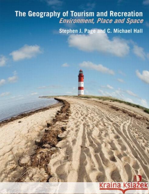 The Geography of Tourism and Recreation: Environment, Place and Space Hall, C. Michael 9780415833998 Routledge